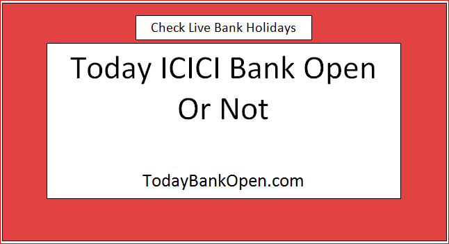 today icici bank open or not
