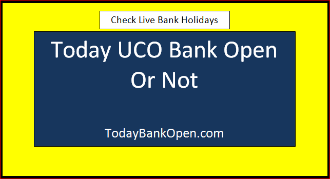 today uco bank open or not