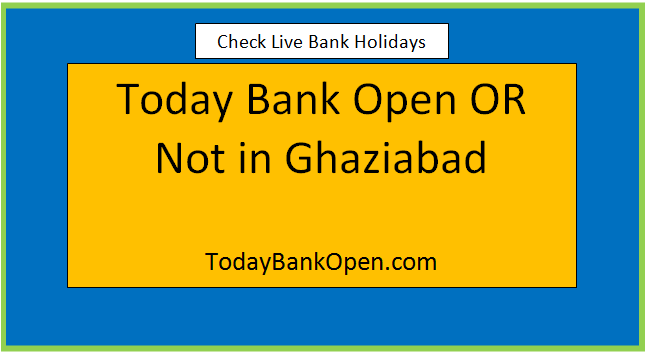 today bank open or not in ghaziabad