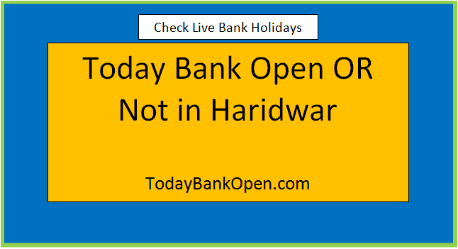 today bank open or not in haridwar