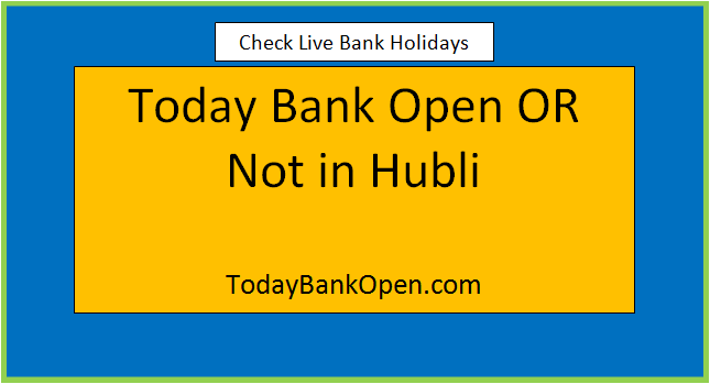 today bank open or not in hubli