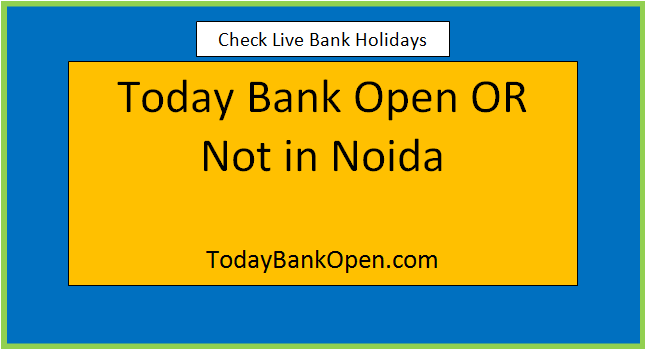 today bank open or not in noida