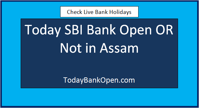 today sbi bank open or not in assam