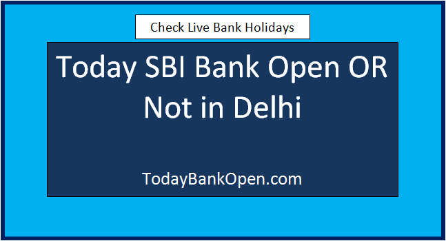 today sbi bank open or not in delhi
