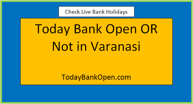 today bank open or not in varanasi