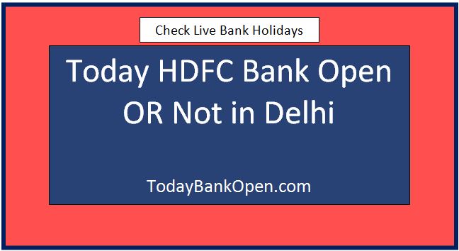today hdfc bank open or not in delhi
