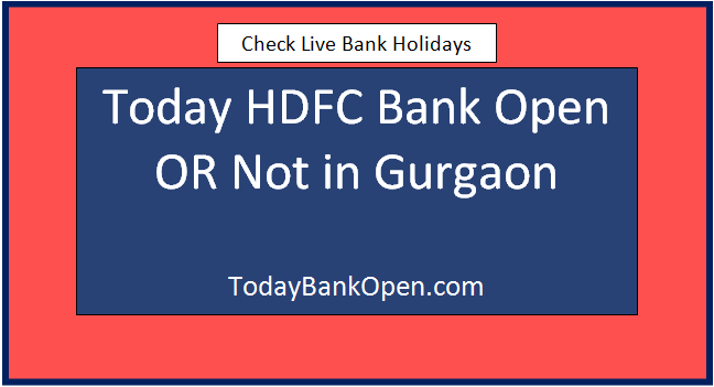 today hdfc bank open or not in gurgaon