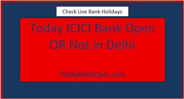 today icici bank open or not in delhi