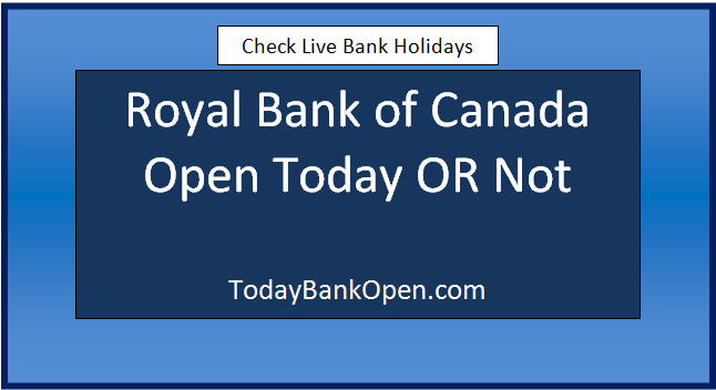 royal bank of canada open today