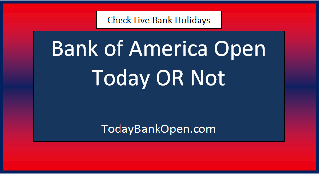 bank of america open today