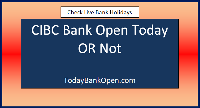 cibc bank open today